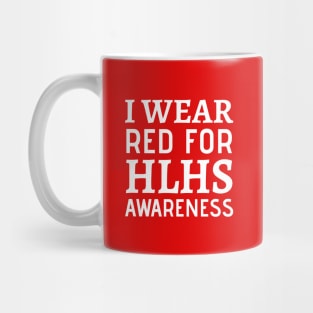 I Wear Red For HLHS Awareness - Heart Disease Prevention Heart Disease No More  Heart Disease Awareness Month Mug